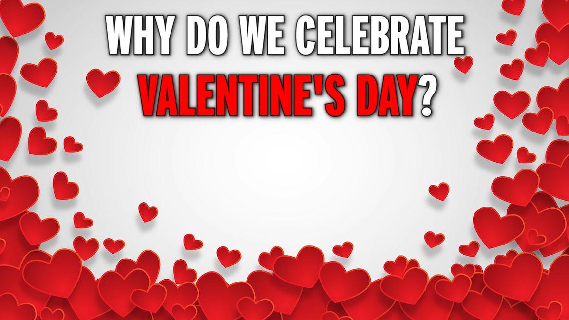 The History Behind Why Valentine's Day Is Celebrated